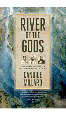 River of the Gods : Genius, Courage, and Betrayal in the Search for the Source of the Nile