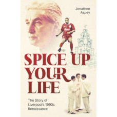 Spice Up Your Life : Liverpool, the 90's and Roy Evans