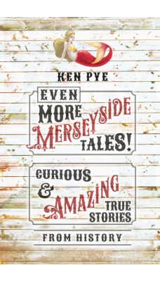 Even More Merseyside Tales! : Curious and Amazing True Tales from History