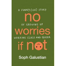 No Worries If Not : A funny(ish) story of growing up working class and queer