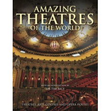 Amazing Theatres of the World : Theatres, Arts Centres and Opera Houses