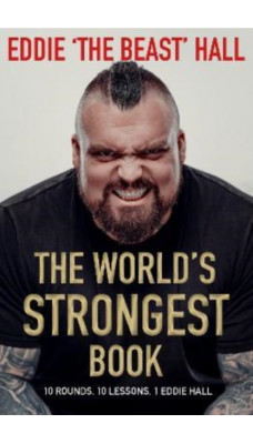The World's Strongest Book : Ten Lessons in Strength and Resilience from the Legendary Strongman
