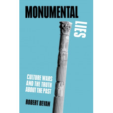 Monumental Lies : Culture Wars and the Truth about the Past