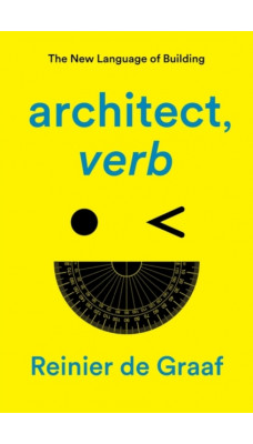 architect, verb. : The New Language of Building