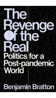 The Revenge of the Real : Politics for a Post-Pandemic World