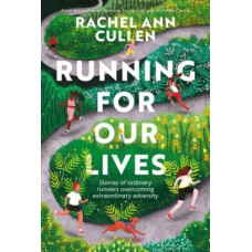 Running for Our Lives : Stories of everyday runners overcoming extraordinary adversity