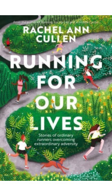 Running for Our Lives : Stories of everyday runners overcoming extraordinary adversity