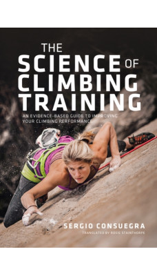 The Science of Climbing Training : An evidence-based guide to improving your climbing performance