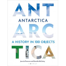 Antarctica : A History in 100 Objects