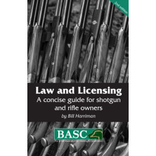 Law and Licensing : A Concise Guide for Shotgun and Rifle Owners BASC Handbook