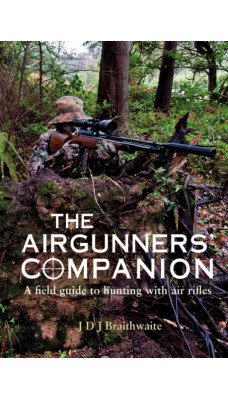 The Airgunner's Companion : A Field Guide to Hunting with Air Rifles