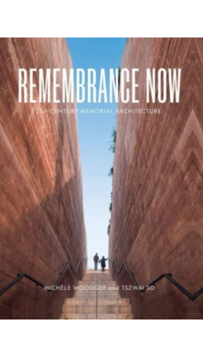 Remembrance Now : 21st-Century Memorial Architecture