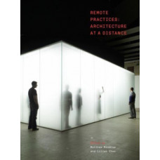 Remote Practices : Architecture at a Distance