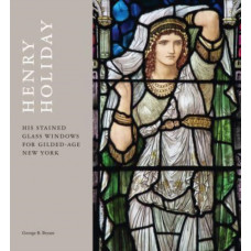 Henry Holiday : His Stained-Glass Windows for Gilded-Age New York
