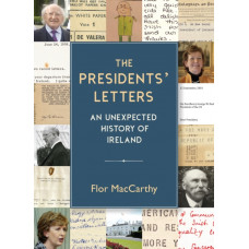 The Presidents' Letters : An Unexpected History of Ireland