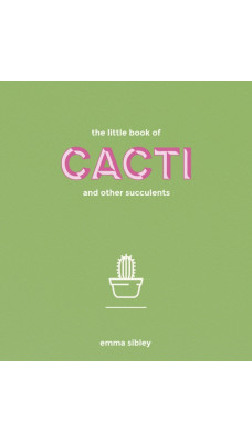 The Little Book of Cacti and Other Succulents