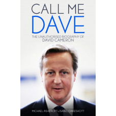 Call Me Dave : The Unauthorised Biography of David Cameron