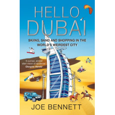 Hello Dubai : Skiiing, Sand and Shopping in the World's Weirdest City