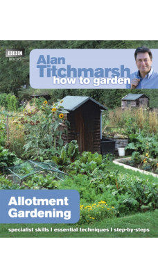 Alan Titchmarsh How to Garden: Allotment Gardening