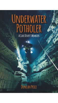 Underwater Potholer : A Cave Diver's Memoirs