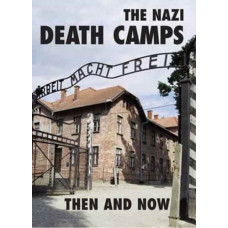 The Nazi Death Camps : Then and Now