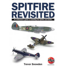 Spitfire Revisited : An Enthusiast's Guide to Modelling the Spitfire and Sea Fire