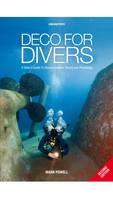 Deco for Divers : A Diver's Guide to Decompression Theory and Physiology