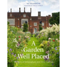 A Garden Well Placed : The Story of Helmingham and Other Gardens