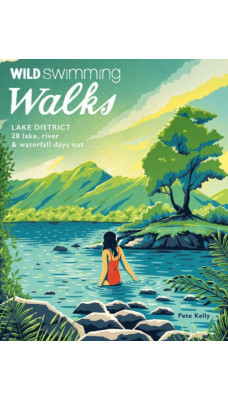 Wild Swimming Walks Lake District : 28 lake, river and waterfall days out