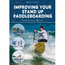 Improving Your Stand Up Paddleboarding : A Guide to Getting the Most out of Your Sup: Touring, Racing, Yoga & Surf