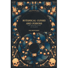 Botanical Curses And Poisons : The Shadow Lives of Plants