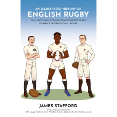 An Illustrated History of English Rugby : Fun, Facts and Stories from over 150 Years of Men's International Rugby