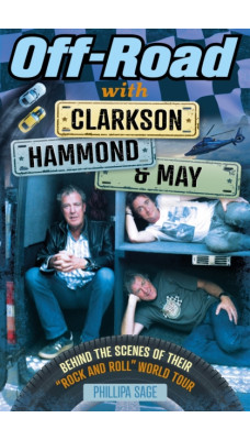 Off-Road with Clarkson, Hammond and May : Behind The Scenes of Their "Rock and Roll" World Tour