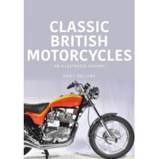 Classic British Motorcycles : An Illustrated History