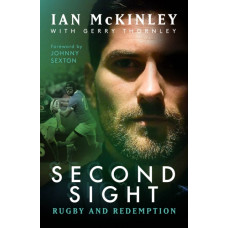 Ian McKinley: Second Sight : Rugby and Redemption