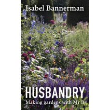 Husbandry : Making Gardens with Mr B
