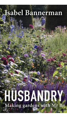 Husbandry : Making Gardens with Mr B