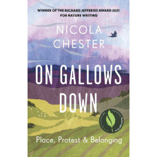 On Gallows Down : Place, Protest and Belonging (Shortlisted for the Wainwright Prize 2022 for Nature Writing - Highly Commended)