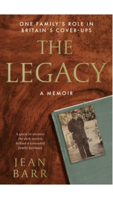 The Legacy: A Memoir : One family's role in Britain's cover-ups