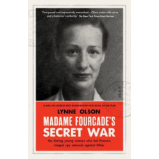 Madame Fourcade's Secret War : the daring young woman who led France's largest spy network against Hitler