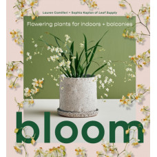 Bloom : Flowering plants for indoors and balconies