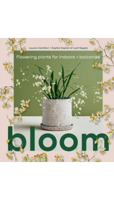 Bloom : Flowering plants for indoors and balconies