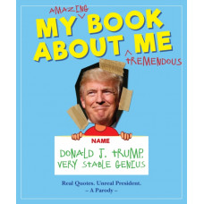 My Amazing Book About Tremendous Me (A Parody) : Donald J. Trump - Very Stable Genius