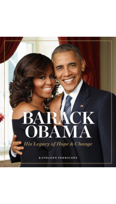 Barack Obama : His Legacy of Hope & Change