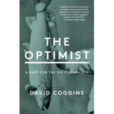 The Optimist : A Case for the Fly Fishing Life
