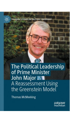 The Political Leadership of Prime Minister John Major : A Reassessment Using the Greenstein Model