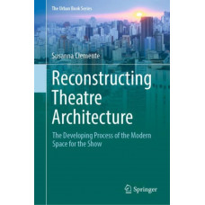 Reconstructing Theatre Architecture : The Developing Process of the Modern Space for the Show
