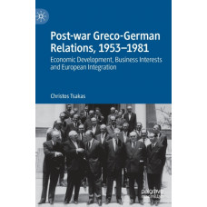 Post-war Greco-German Relations, 1953-1981 : Economic Development, Business Interests and European Integration