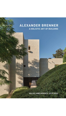 Alexander Brenner - Villas and Houses 2015-2021 : A Holistic Art of Building
