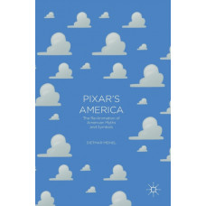 Pixar's America : The Re-Animation of American Myths and Symbols